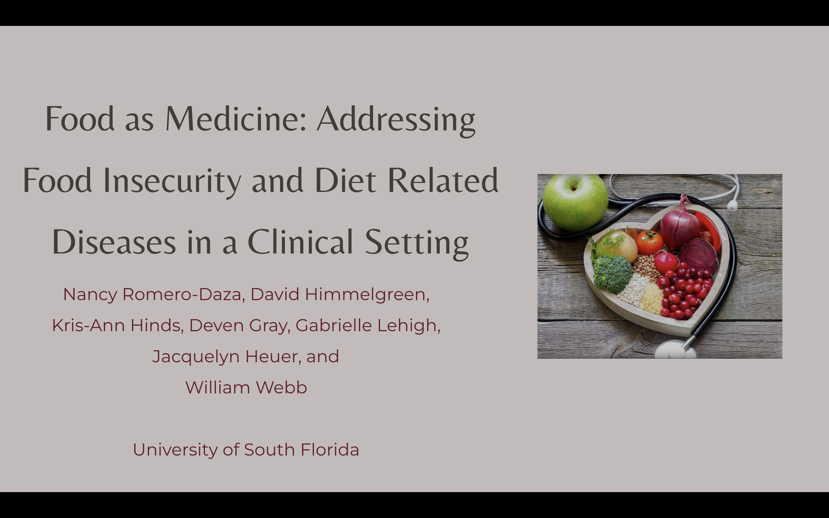 Food as Medicine: Addressing Food Insecurity and Diet Related Diseases in a Clinical Setting by Nancy Romero-Daza, David Himmelgreen,  Kris-Ann Hinds, Deven Gray, Gabrielle Lehigh, Jacquelyn Heuer, and  William Webb  University of South Florida