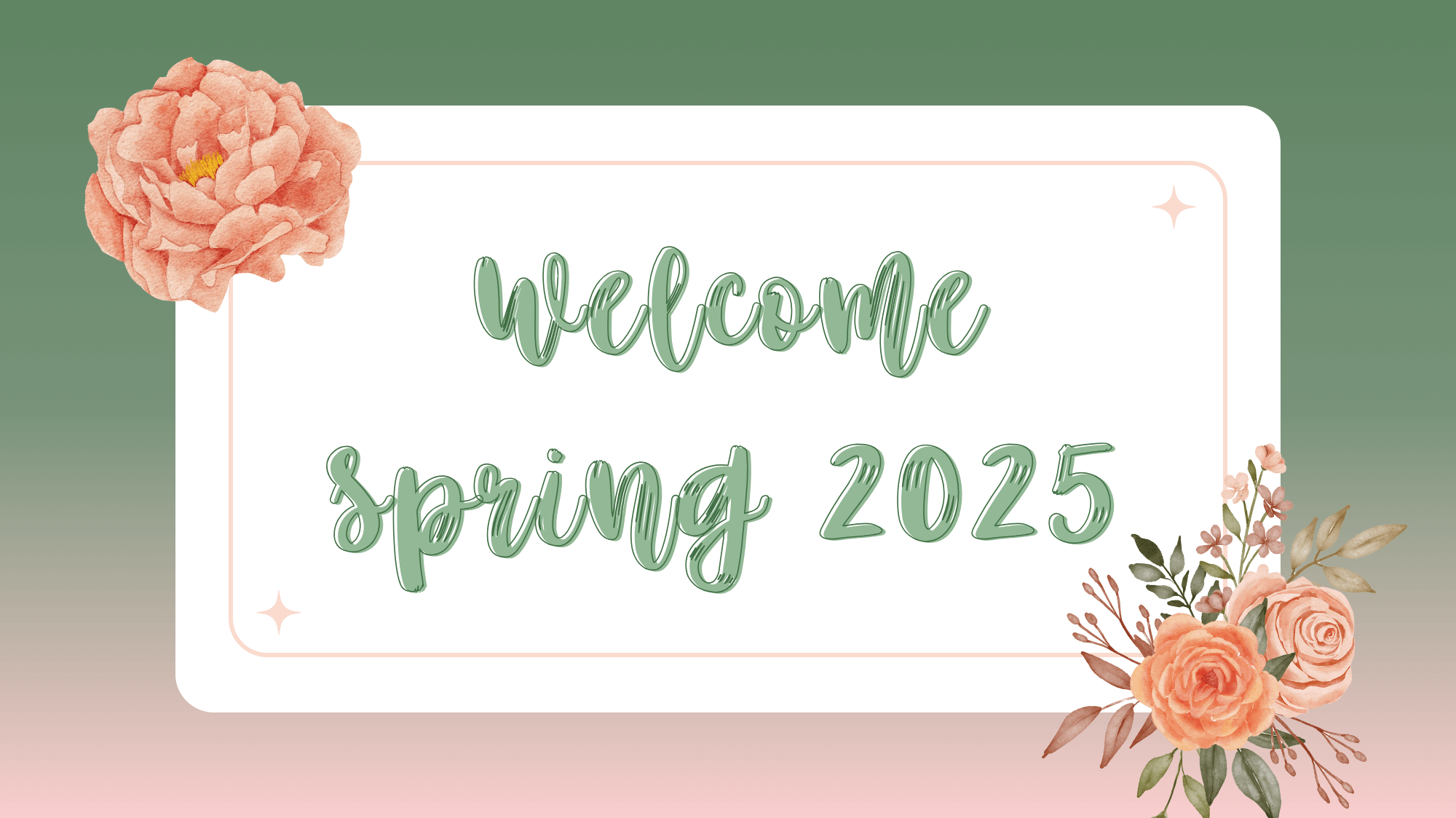 Welcome Spring 2025