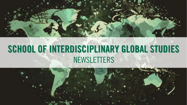 School of Interdisciplinary Global Studies Newsletter banner