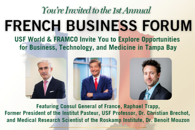 FRENCH BUSINESS FORUM USF World & FRAMCO Invite You to Explore Opportunities for Business, Technology, and Medicine in Tampa Bay; Links to RSVP