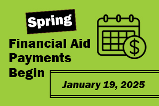 Spring Financial Aid Payments Begin January 19, 2025. View Payment Schedule