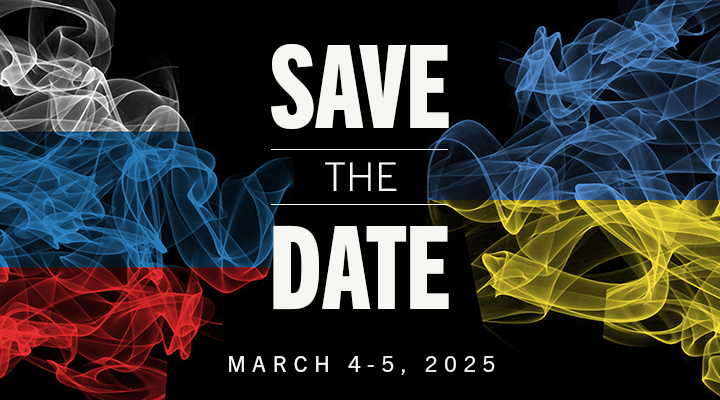 Smoky Russian and Ukrainian flags on black background with the text overlaid: "Save the Date: March 4-5, 2025"