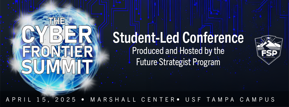 Promotional Image for Cyber Frontier Summit 2025 with overlaid text stating: Student Led Conference Produced and Hosted by the Future Strategist Program on April 15, 2025 at the Marshall Center on the USF Tampa Campus