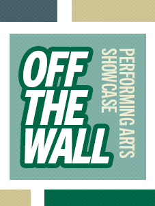 Off the Wall Performing Arts Showcase Graphic