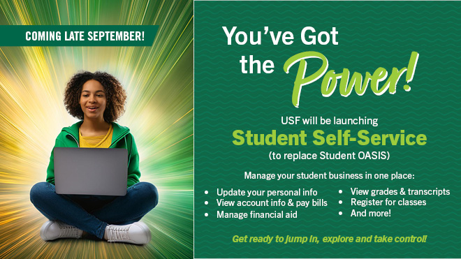 Coming late September. You've Got the Power! USF will be launching Student-Self-Service (to replace student OASIS). with image of a black female college student on her laptop with a powerful glow around her.