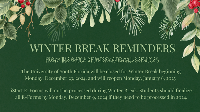 Green background with light green text saying USF is closed for winter break from December 23, 2024 and will reopen January 6, 2025. E-Forms will not be processed during the break.